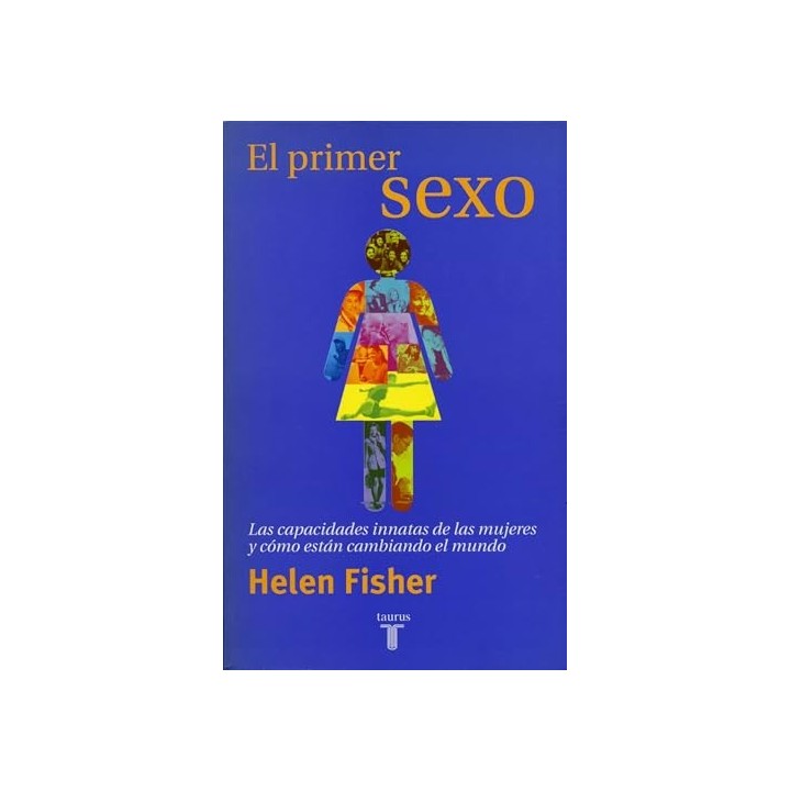 El primer sexo. Las capacidades innatas de las mujeres y como estan cambiando el mundo